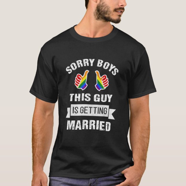 Sorry Boys This Guy Is Getting Married Lgbt Costum T-Shirt (Front)
