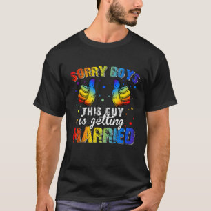 Sorry Boys This Guy Is Getting Married LGBT Gay Pr T-Shirt
