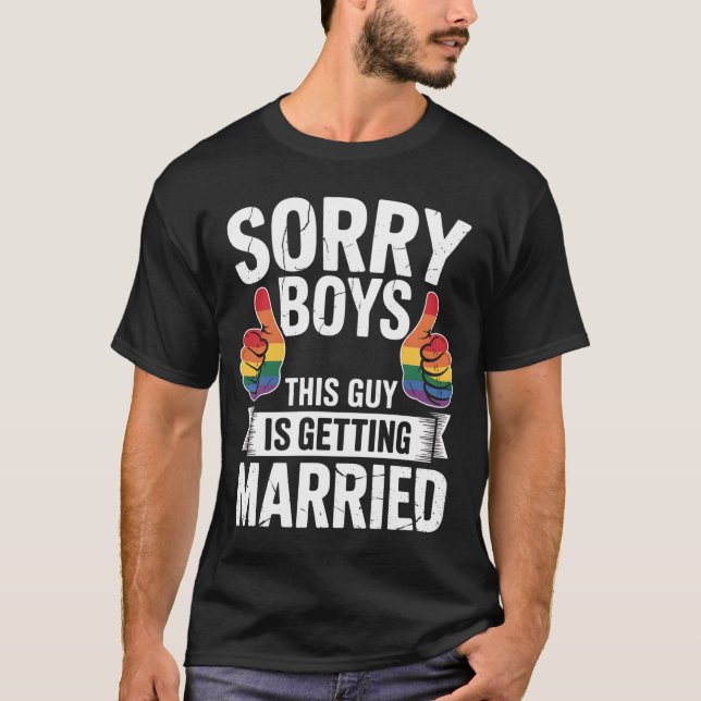 Sorry Boys This Guy Is Getting Married LGBTQ Pride T-Shirt (Front)