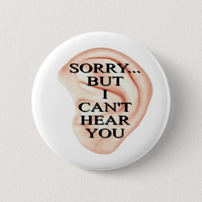 sorry but I can't hear you button badge (Front)