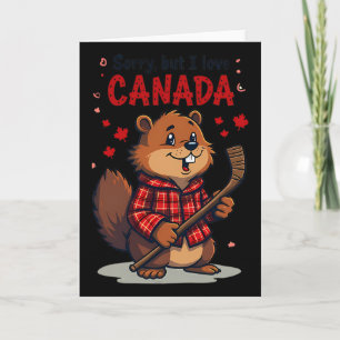 Sorry But I Love Canada Funny Beaver Hockey Maple Card