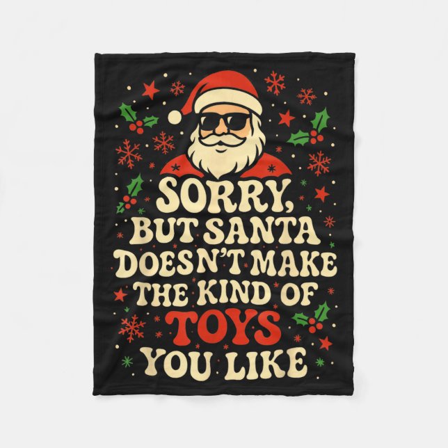 Sorry But Santa Doesn't Make The Kind Of Toys You  Fleece Blanket (Front)