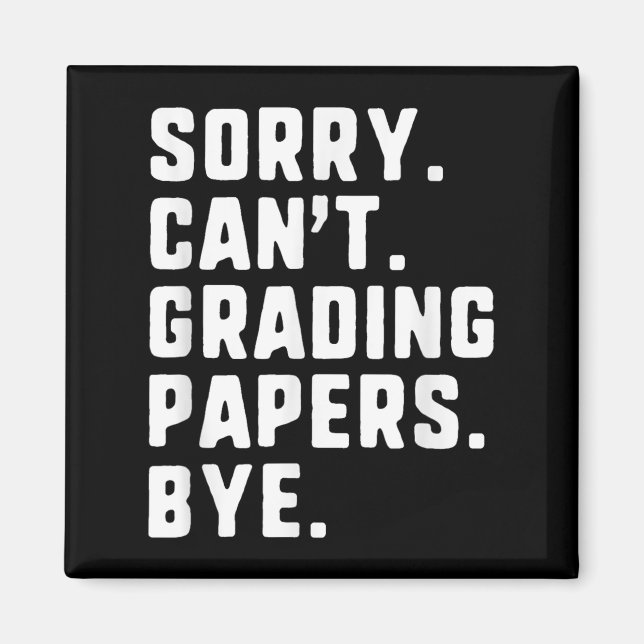 Sorry Can&#39;t Grading Papers Bye Funny Teacher T Magnet (Front)