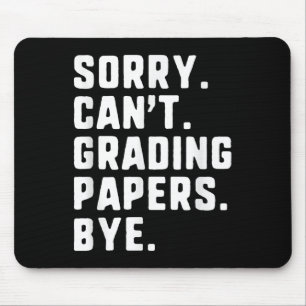 Sorry Can't Grading Papers Bye Funny Teacher T Mouse Mat