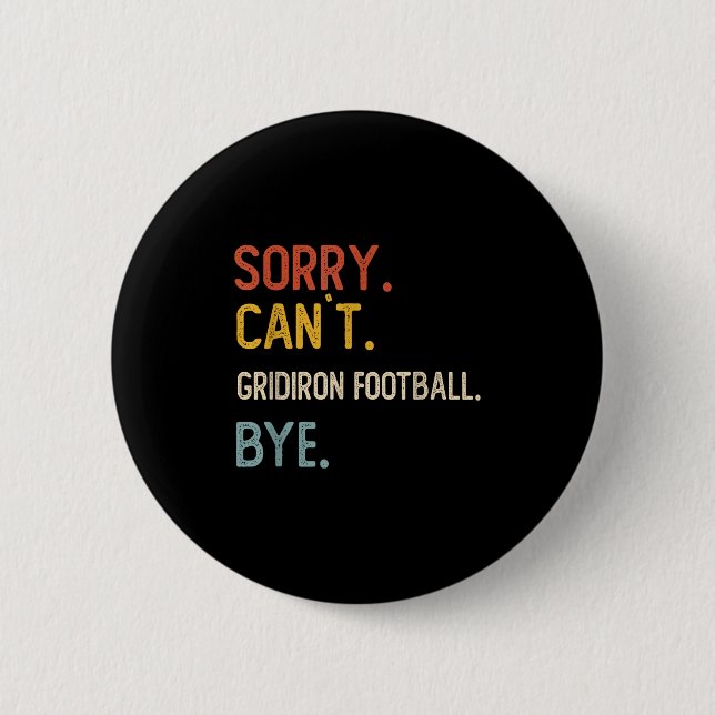 Sorry Can't Gridiron Football Bye Shirts Gridi 6 Cm Round Badge (Front)
