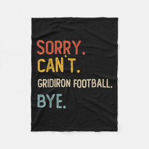 Sorry Can't Gridiron Football Bye Shirts Gridi Fleece Blanket