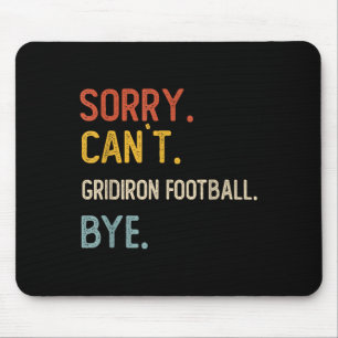 Sorry Can't Gridiron Football Bye Shirts Gridi Mouse Mat