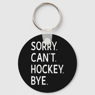 Sorry Can#39;t Hockey Bye Coach Hockey Player Key Ring