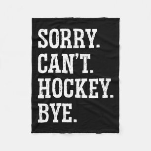 Sorry Can#39;t Hockey Bye Field Hockey Hockey Play Fleece Blanket