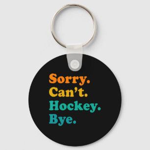 Sorry Can#39;t Hockey Bye Field Hockey Hockey Play Key Ring