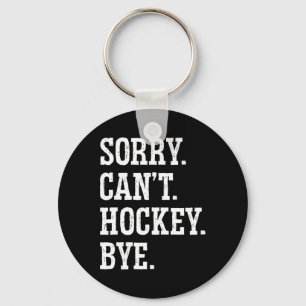 Sorry Can#39;t Hockey Bye Field Hockey Hockey Play Key Ring