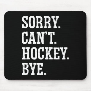 Sorry Can#39;t Hockey Bye Field Hockey Hockey Play Mouse Mat