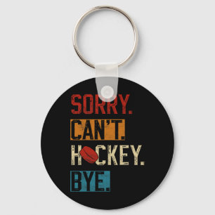 Sorry Can#39;t Hockey Bye Funny Hockey Player Vint Key Ring