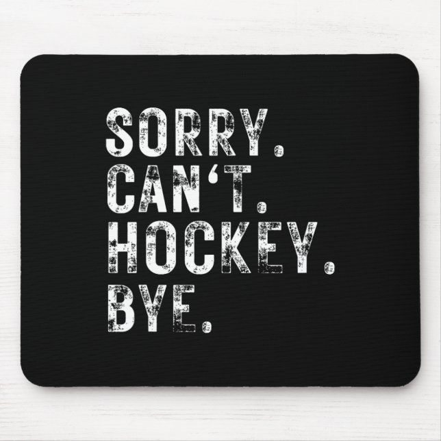 Sorry Can#39;t Hockey Bye Hockey Player Or Fan  Mouse Mat (Front)