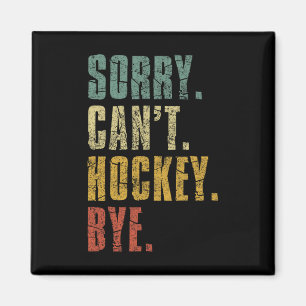 Sorry Can#39;t Hockey Bye Vintage Retro Hockey Pla Magnet