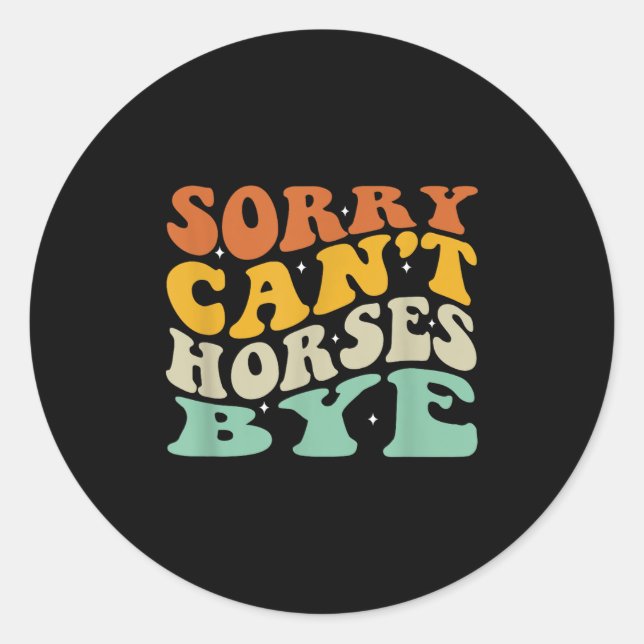 Sorry Can&#39;t Horses Bye T-shirt.png  Classic Round Sticker (Front)
