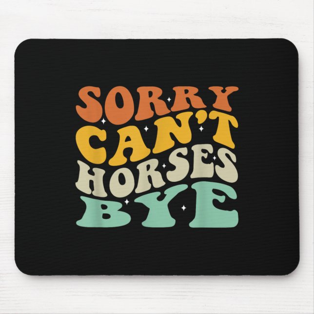 Sorry Can&#39;t Horses Bye T-shirt.png  Mouse Mat (Front)