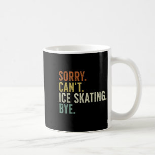 Sorry Can&#39;t Ice Skating Bye T-shirt.png  Coffee Mug