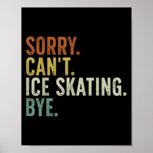 Sorry Can't Ice Skating Bye T-shirt.png Poster