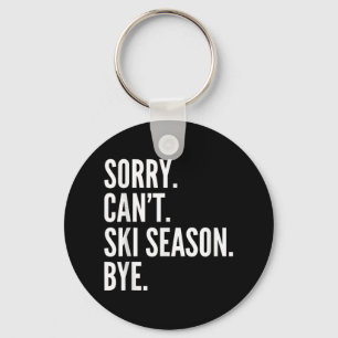 Sorry Can't Ski Season Bye Funny Skiing Winter Key Ring
