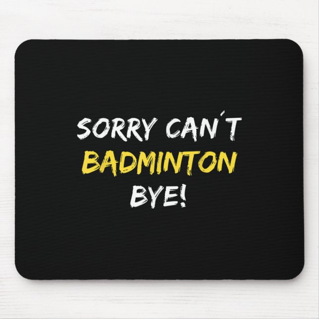 Sorry Can´t Badminton Bye Shuttle Badminton Player Mouse Mat (Front)