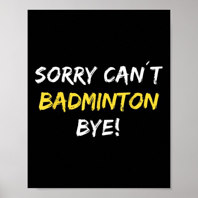 Sorry Can´t Badminton Bye Shuttle Badminton Player Poster (Front)