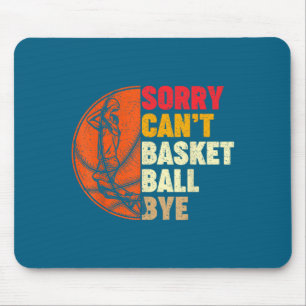 Sorry can t basketball bye for men teens boys girl mouse mat