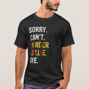 Sorry Can t Border Collie Bye T Shirt