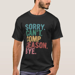 Sorry Can t Comp Season Bye Funny Cheer Competitio T-Shirt