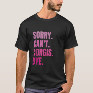 Sorry Can t Corgis Bye Retro Dog Pet Owner Lover F T-Shirt
