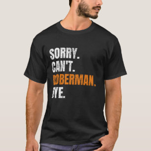 Sorry Can t Doberman Bye Retro Dog Pet Owner Lover T-Shirt