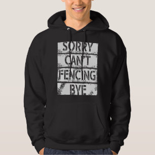 Sorry Can`t Fencing Bye I Play Fair And With Fun Hoodie
