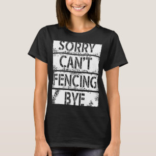 Sorry Can`t Fencing Bye I Play Fair And With Fun T-Shirt