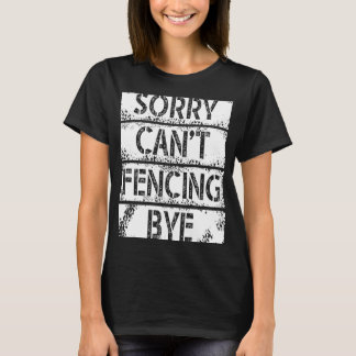 Sorry Can`t Fencing Bye I Play Fair And With Fun T-Shirt