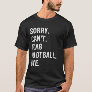 Sorry Can t Flag Football Bye T-Shirt