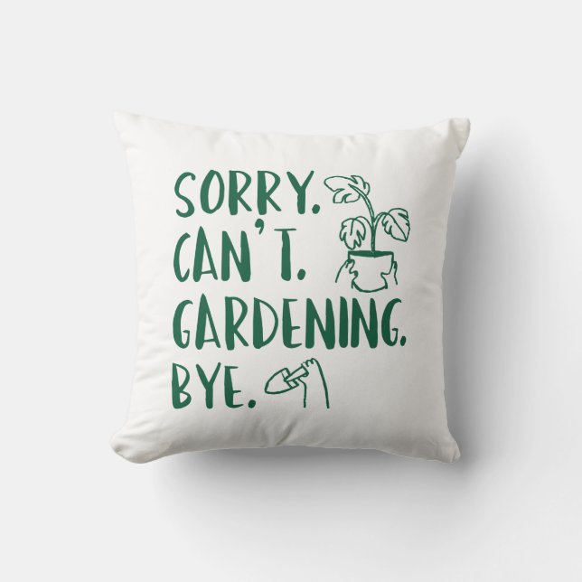 Sorry. Can’t. Gardening. Bye. Cushion (Front)