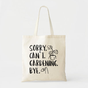 Sorry. Can’t. Gardening. Bye. Tote Bag