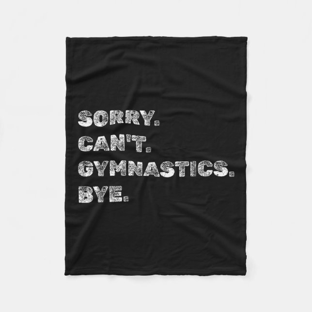 Sorry Can’t Gymnastics Bye - Funny Gymnast Vaults  Fleece Blanket (Front)