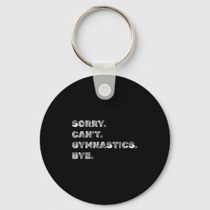 Sorry Can’t Gymnastics Bye - Funny Gymnast Vaults Key Ring