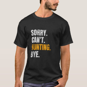 Sorry Can t Hunting Bye Funny Retro Hunter Hunt Lo T-Shirt