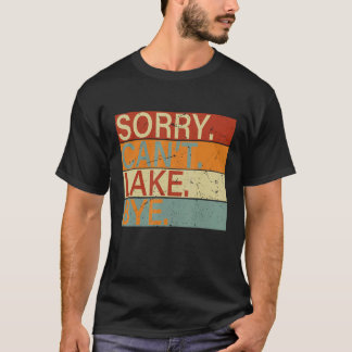 Sorry Can t Lake Bye Lake T-Shirt