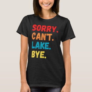 Sorry Can t Lake Bye Lake Vintage Saying T-Shirt