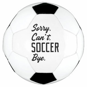 Sorry Can’t Soccer Bye Football