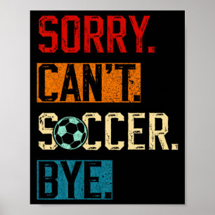 Sorry Can T Soccer Bye Funny Soccer Player Vintage Poster