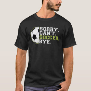 Sorry Can t Soccer Sports Player Expert Coach Grap T-Shirt