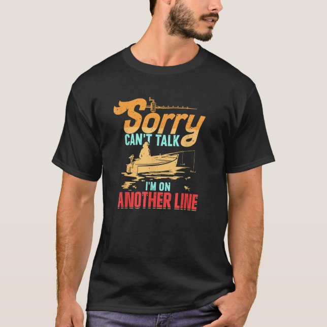 Sorry Can t Talk I m On Another Line Fisherman Gif T-Shirt (Front)