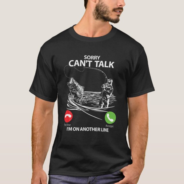 Sorry Can t Talk I m On Another Line Funny Fishing T-Shirt (Front)