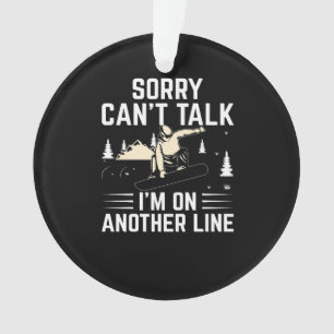 sorry_can_t_talk_i_m_on_another_line ornament