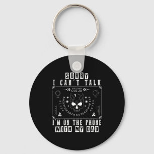 Sorry can’t talk i’m on the phone with dad board key ring