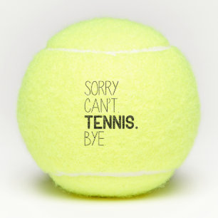 Sorry Can’t Tennis Bye Balls